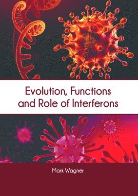 Mark Wagner - Evolution, Functions and Role of Interferons, Inbunden
