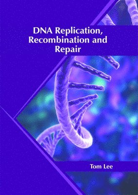 Tom Lee - DNA Replication, Recombination and Repair, Inbunden