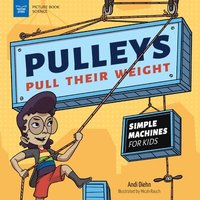 bokomslag Pulleys Pull Their Weight: Simple Machines for Kids