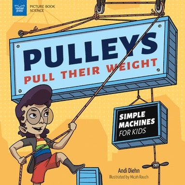 Andi Diehn - Pulleys Pull Their Weight: Simple Machines for Kids, Häftad