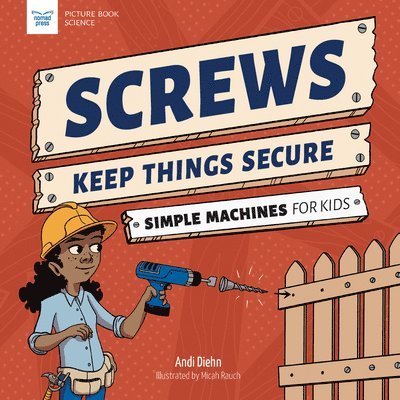 Screws Keep Things Secure: Simple Machines for Kids 1