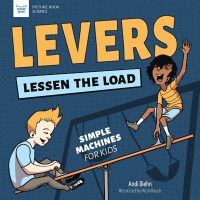 Levers Lessen the Load: Simple Machines for Kids 1