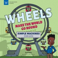 bokomslag Wheels Make the World Go Round: Simple Machines for Kids