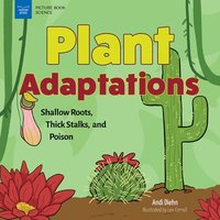 bokomslag Plant Adaptations: Shallow Roots, Thick Stalks, and Poison