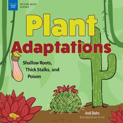 Plant Adaptations: Shallow Roots, Thick Stalks, and Poison 1