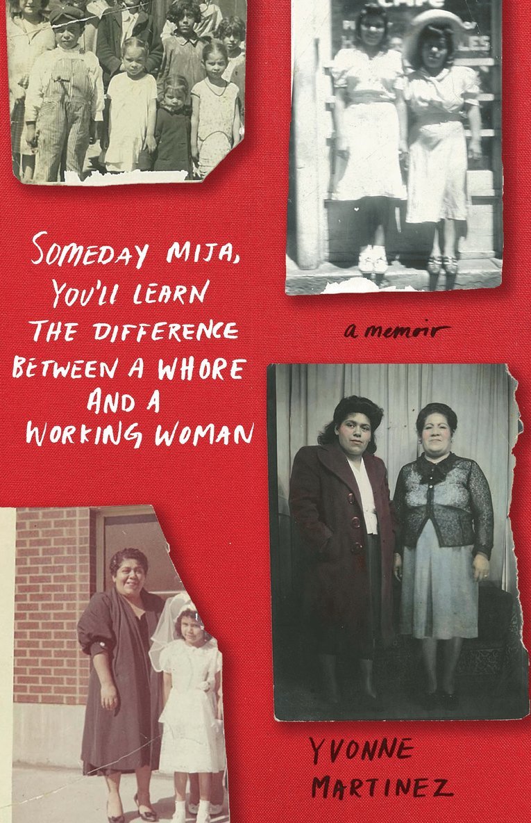Yvonne Martinez - Someday Mija, You'll Learn the Difference Between a Whore and Working Woman, Häftad