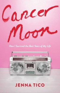 bokomslag Cancer Moon: How I Survived the Best Years of My Life