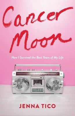 bokomslag Cancer Moon: How I Survived the Best Years of My Life