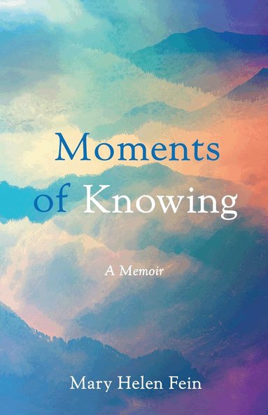 Mary Helen Fein - Moments of Knowing, Häftad