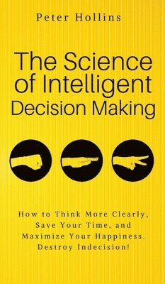 Peter Hollins - Science of Intelligent Decision Making, Inbunden