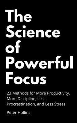Peter Hollins - Science of Powerful Focus, Häftad