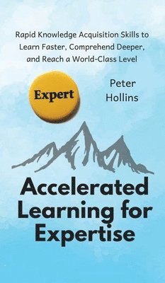 Peter Hollins - Accelerated Learning for Expertise, Inbunden