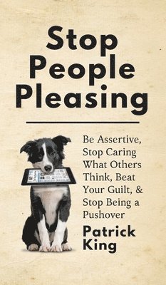 Patrick King - Stop People Pleasing, Inbunden