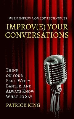 Patrick King - Improve Your Conversations, Häftad