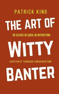Patrick King - Art of Witty Banter, Häftad