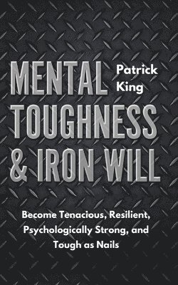 Patrick King - Mental Toughness & Iron Will, Häftad