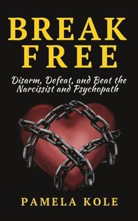 bokomslag Break Free From The Narcissist and Psychopath