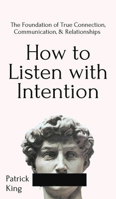 Patrick King - How to Listen with Intention, Inbunden