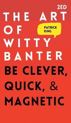Patrick King - Art of Witty Banter, Inbunden