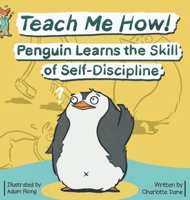 Teach Me How! Penguin Learns the Skill of Self-Discipline (Teach Me How! Children's Series) 1