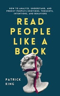 bokomslag Read People Like a Book: How to Analyze, Understand, and Predict People's Emotions, Thoughts, Intentions, and Behaviors