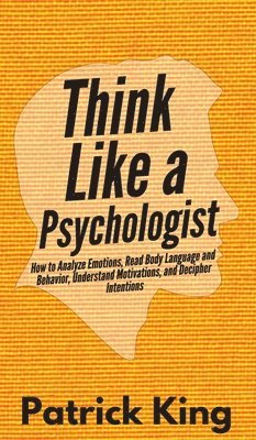 Patrick King - Think Like a Psychologist, Inbunden