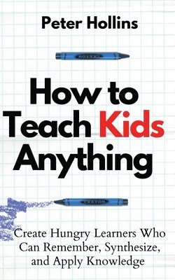 bokomslag How to Teach Kids Anything