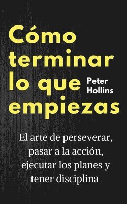 Peter Hollins - Cómo terminar lo que empiezas, Häftad