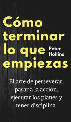 Peter Hollins - Cómo terminar lo que empiezas, Inbunden