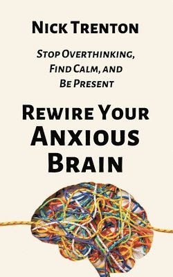 bokomslag Rewire Your Anxious Brain