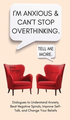 bokomslag I'm Anxious and Can't Stop Overthinking. Dialogues to Understand Anxiety, Beat Negative Spirals, Improve Self-Talk, and Change Your Beliefs