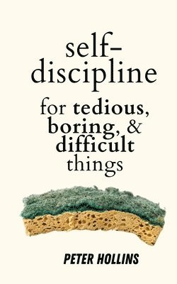 Self-Discipline for Tedious, Boring, and Difficult Things 1