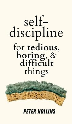 Self-Discipline for Tedious, Boring, and Difficult Things 1