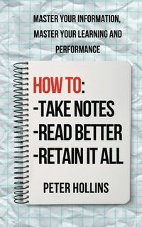 bokomslag How to Take Notes, Read Better, and Retain It All
