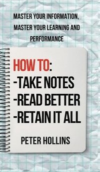 bokomslag How to Take Notes, Read Better, and Retain It All