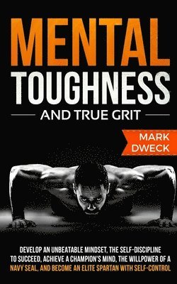 Mark Dweck - Mental Toughness and True Grit, Häftad