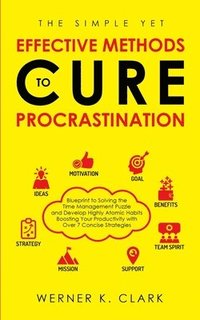 bokomslag The Simple yet Effective Methods to Cure Procrastination