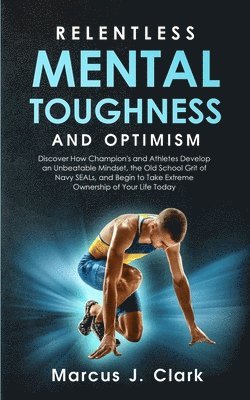 Marcus J Clark - Relentless Mental Toughness and Optimism, Häftad
