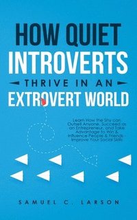 bokomslag How Quiet Introverts Thrive in an Extrovert World