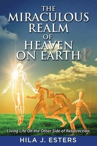 bokomslag The Miraculous Realm of Heaven on Earth