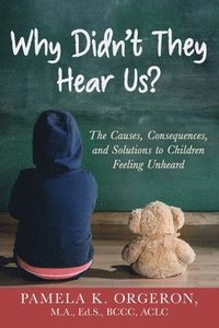 bokomslag Why Didn't They Hear Us? The Causes, Consequences, and Solutions to Children Feeling Unheard
