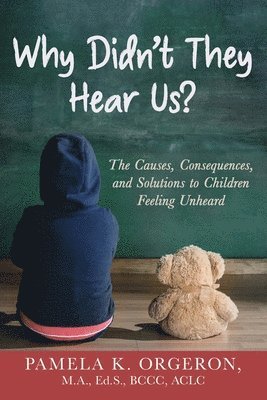 Why Didn't They Hear Us? The Causes, Consequences, and Solutions to Children Feeling Unheard 1