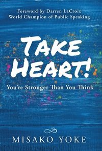 bokomslag Take Heart! You're Stronger Than You Think