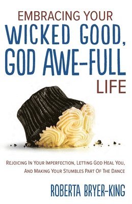 Embracing Your Wicked Good, God Awe-Full Life 1