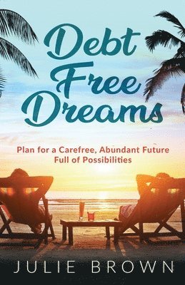 Julie Brown, Joanne F Miller - Debt Free Dreams, Häftad