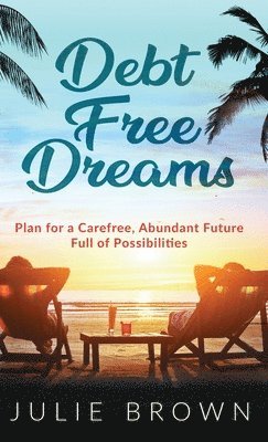 Julie Brown - Debt Free Dreams, Inbunden