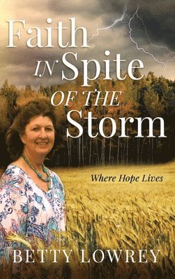 Betty Lowrey - Faith In Spite of the Storm, Inbunden