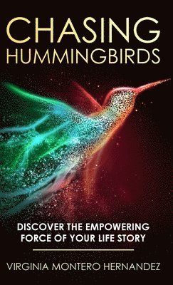 Virginia Montero Hernandez - Chasing Hummingbirds, Inbunden