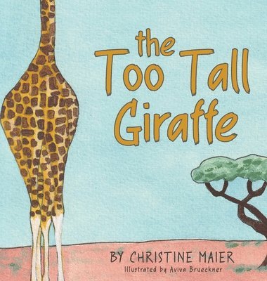 Christine Maier - Too Tall Giraffe, Inbunden