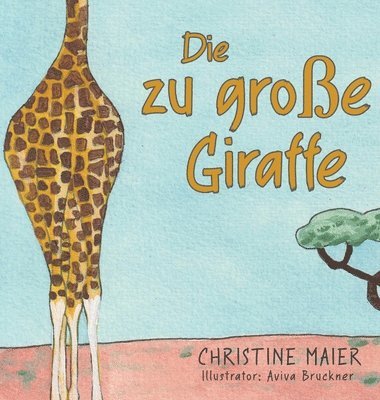 Christine Maier - zu große Giraffe, Inbunden